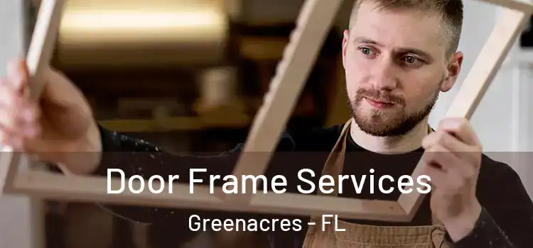 Door Frame Services Greenacres - FL