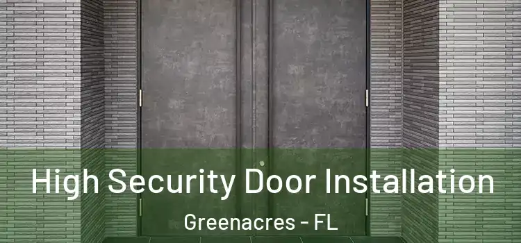 High Security Door Installation Greenacres - FL